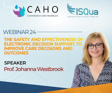 CAHO-ISQua Webinar 24 - The Safety and Effectiveness of Electronic Decision Support to Improve Care Decisions and Outcomes - Prof Johanna Westbrook